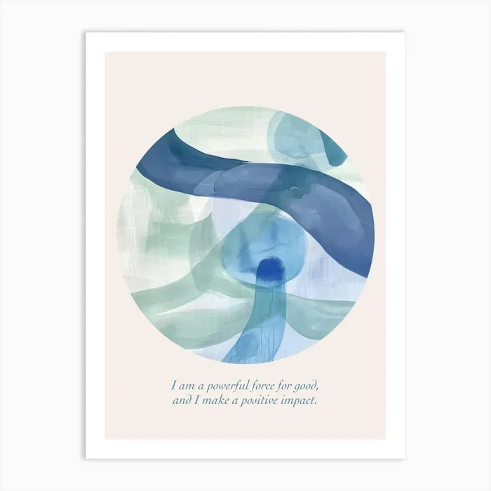 Affirmations I Am A Powerful Force For Good, And I Make A Positive Impact Blue Abstract Art Print by Abstract Art Expressions