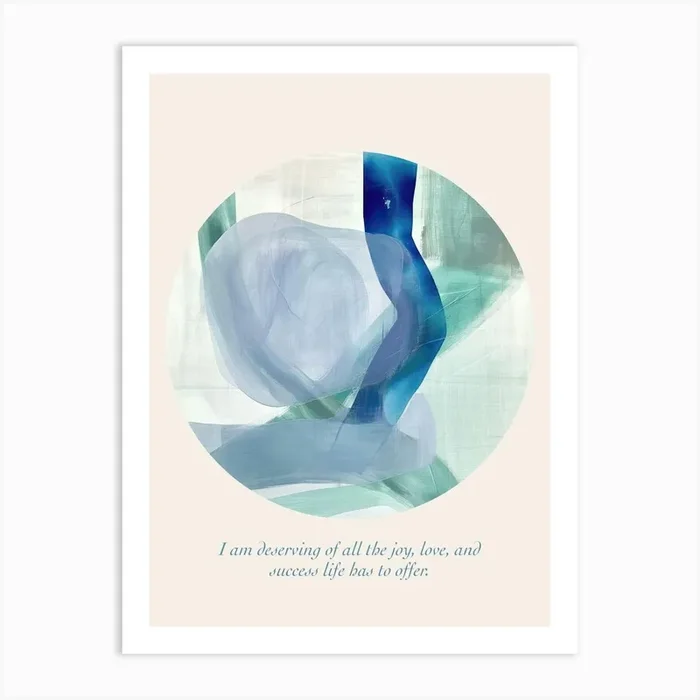 Affirmations I Am Deserving Of All The Joy, Love, And Success Life Has To Offer Art Print by Abstract Art Expressions