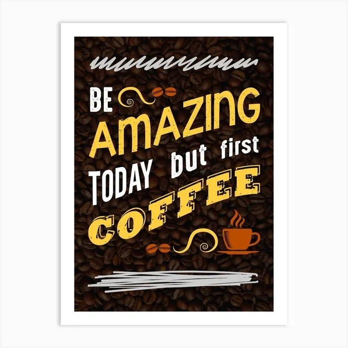 Be Amazing Today First Coffee — coffee poster, kitchen art print Art Print by Synthwave1950