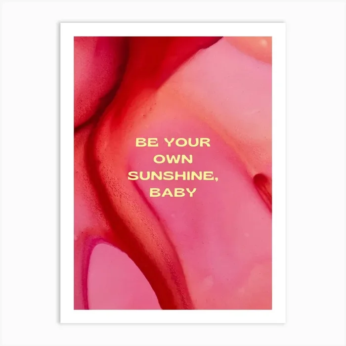 Be Your Own Sunshine Art Print by Dreamer