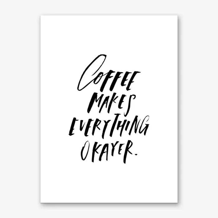 Coffee Makes Everything Okayer Art Print by Planeta444