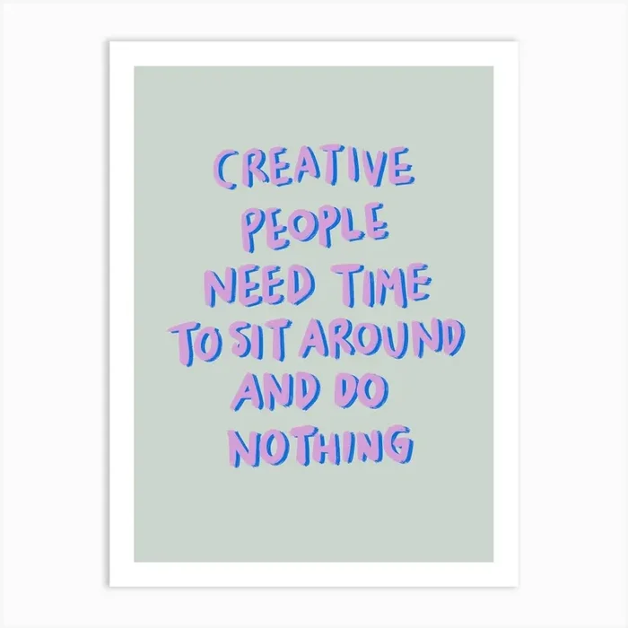 Creative People Need Time To Sit Around And Do Nothing 2 Art Print by Kartika Paramita