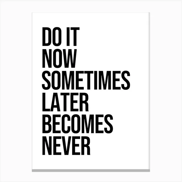 Do It Now Sometimes Later Becomes Never Canvas Print by Paigaam Studio