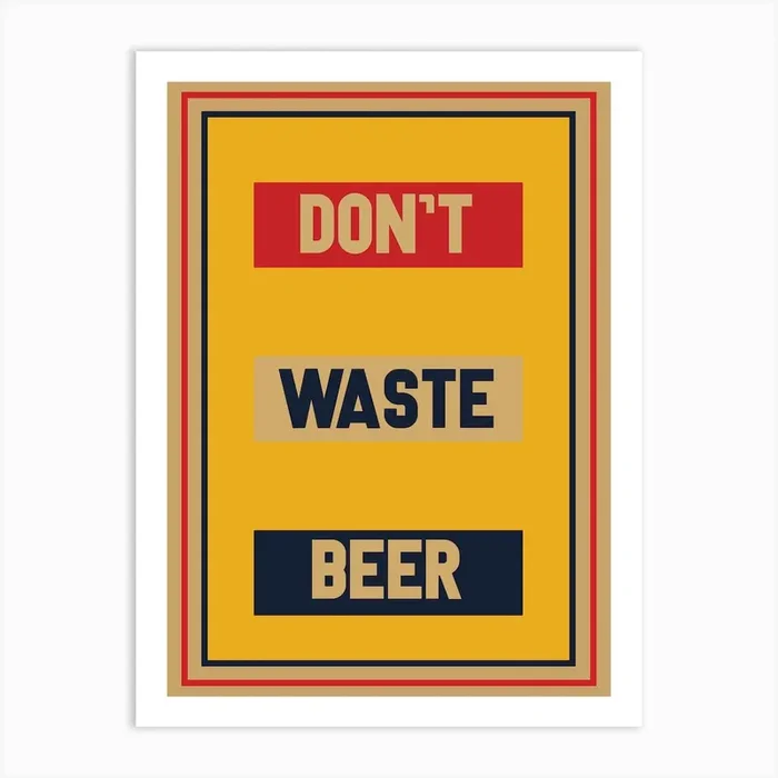 Dont Waste Beer Art Print by Scandinavian Design
