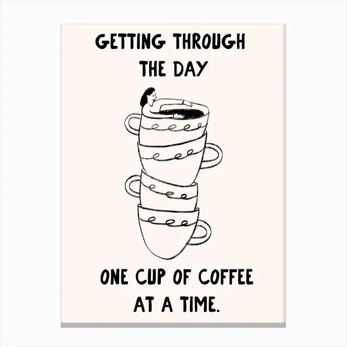 Getting Through The Day One Cup Of Coffee At A Time Art Print Canvas Print by Cherry Bomb Art Prints