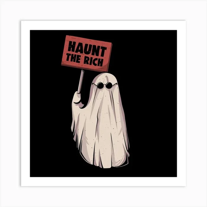 Haunt The Rich – Funny Sarcasm Protest Ghost Gift Art Print by Edu Ely
