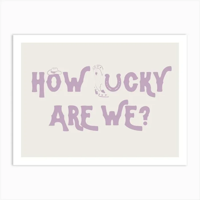 How Lucky Are We? 4 Art Print by September23rd