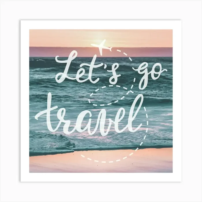Let’s Go Travel – Motivational Travel Quotes Art PrintN by NatureMagick