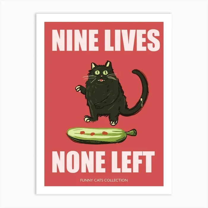 Nine Lives None Left Funny Cat Pickle Art Print by Mambo