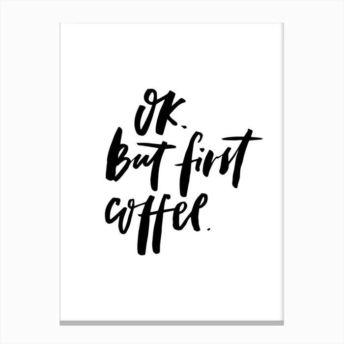 OK but First Coffee Canvas Print by Planeta444