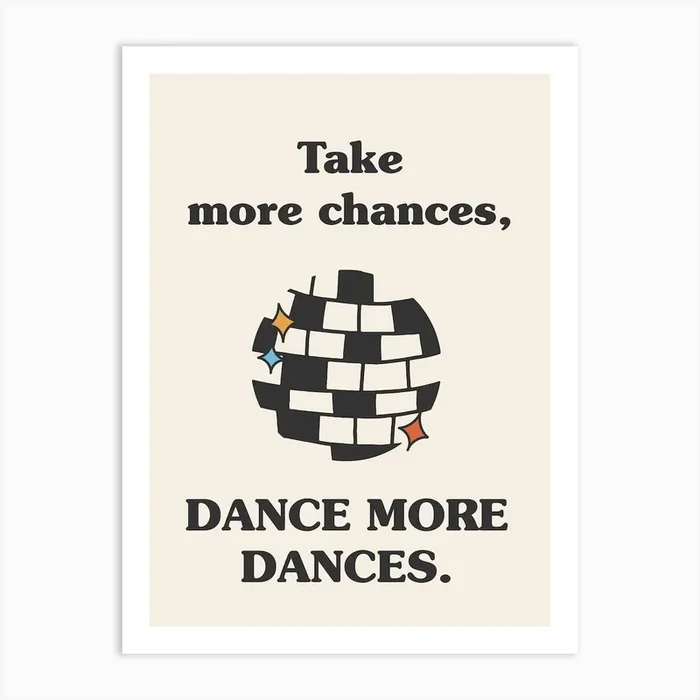 Take More Chances, Dance More Dances Disco Ball Art Print by Mambo