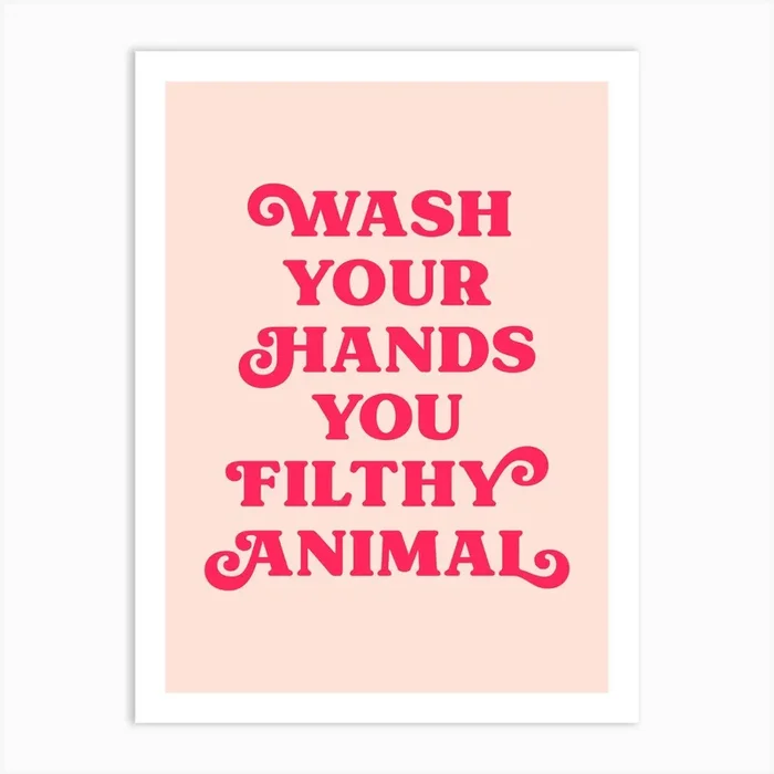 Wash Your Hands You Filthy Animal (Peach tone) Art Print by Paigaam Studio