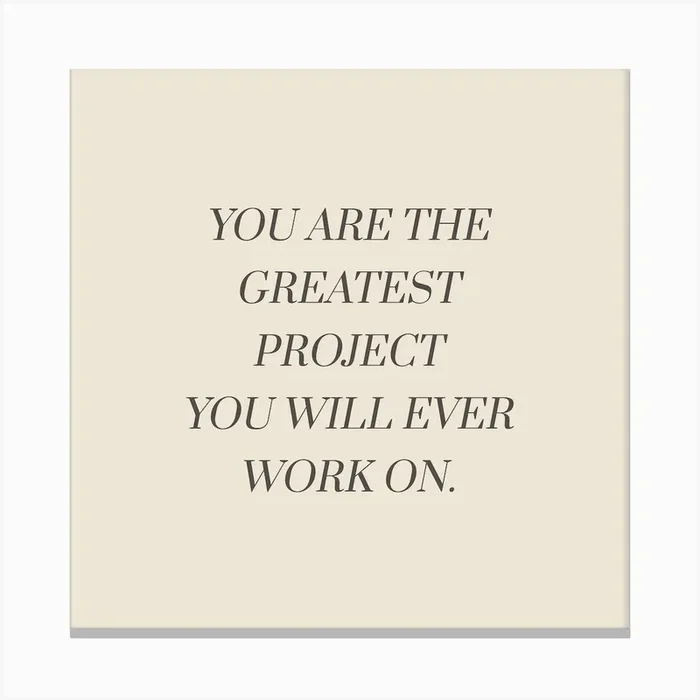 You Are The Greatest Project You Will Ever Work On Canvas Print by Paigaam Studio