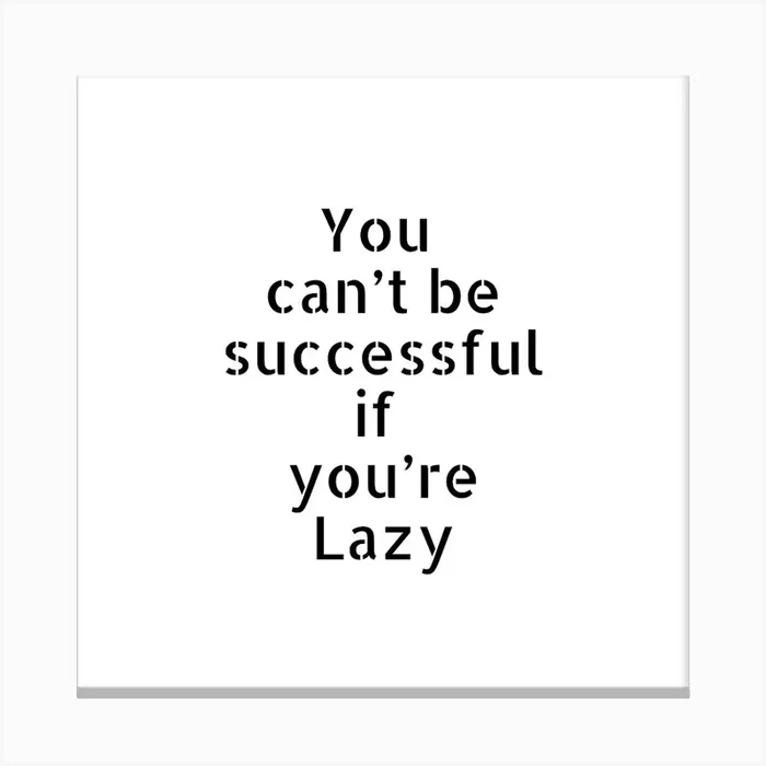 You can’t be successful if you’re lazy | Simple Quote with White background Canvas Print by Wonderness