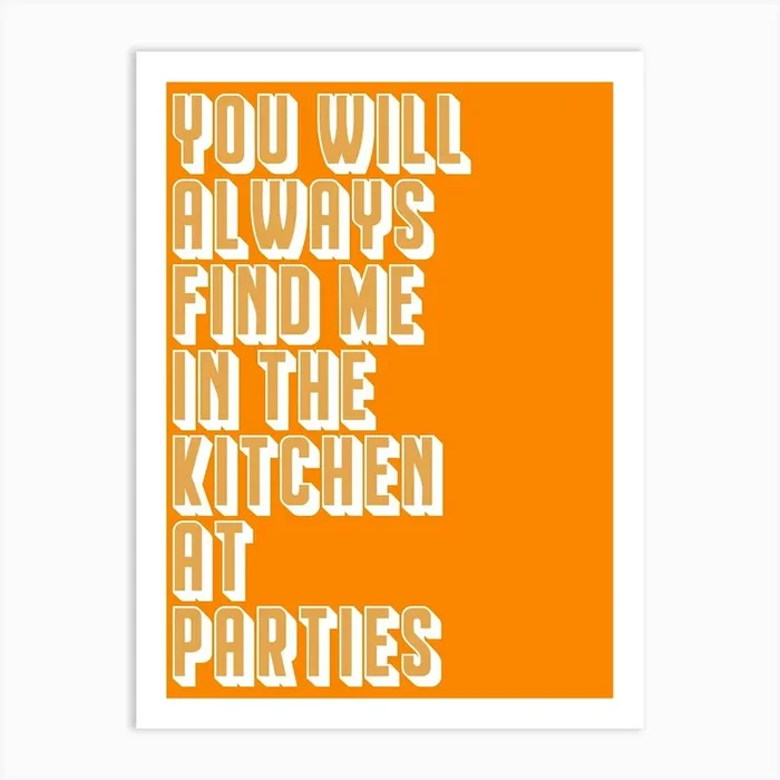You Will Always Find Me In The Kitchen At Parties Art Print by Dom Marshall